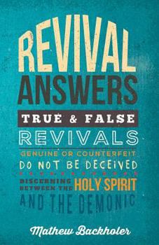 Paperback Revival Answers, True and False Revivals, Genuine or Counterfeit: Do Not Be Deceived, Discerning Between the Holy Spirit and the Demonic Book