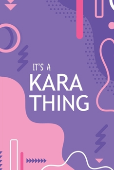 IT'S A KARA THING: YOU WOULDN'T UNDERSTAND Notebook, 120 Pages, 6x9, Soft Cover, Glossy Finish.