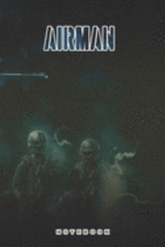 Airman Notebook: This Notebook is specially for a  Airman. 120 pages with dot lines. Unique Notebook for all Soldiers or Vererans. Perfect as a Gift or a on duty diary or on a mission