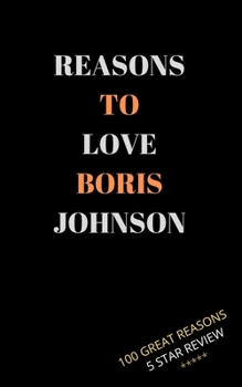 Paperback Reasons to Love Boris Johnson: Political Gift for Christmas Secret Santa Funny Humour Pocket Notebook Journal 5 x 8 Book
