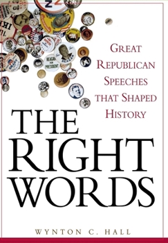 Hardcover The Right Words: Great Republican Speeches That Shaped History Book