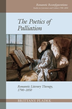 Paperback The Poetics of Palliation: Romantic Literary Therapy, 1790-1850 Book