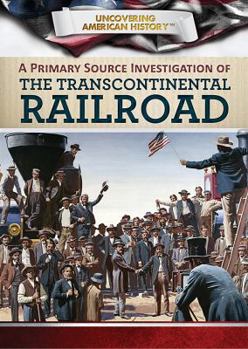 Library Binding A Primary Source Investigation of the Transcontinental Railroad Book