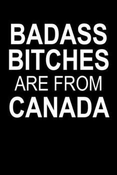 Badass Bitches Are From Canada: Funny Blank Lined Journal For Women