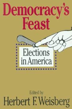 Democracy's Feast: Elections in America (American Politics Series)
