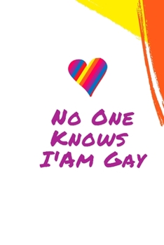 Paperback No One Knows I Am Gay: Best Gift Notebook, Journal, Diary For Gay LGBT ( 120 Pages, 6x9 ) Book