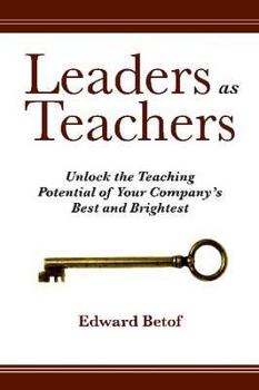 Hardcover Leaders as Teachers: Unlock the Teaching Potential of Your Company's Best and Brightest Book