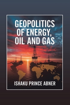 Geopolitics of Energy, Oil and Gas: Historical and Present Realities