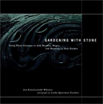 Hardcover Gardening with Stone: Using Stone Features to Add Mystery, Magic, and Meaning to Your Garden Book