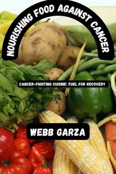 Nourishing food against cancer: Cancer-fighting cuisine: fuel for recovery