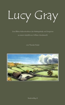 Lucy Gray: Fiktive Rekonstruktion der Hintergründe und Ereignisse zu einem Gedicht von William Wordsworth (German Edition)