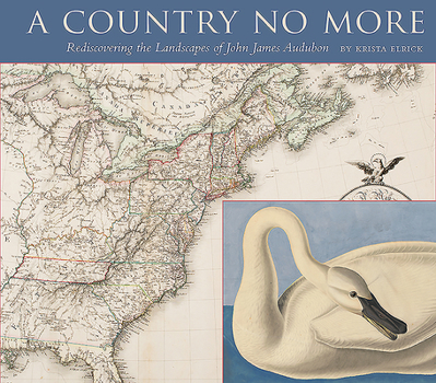 Hardcover A Country No More: Rediscovering the Landscapes of John James Audubon Book