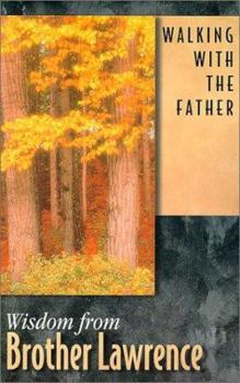 Paperback Walking with the Father: Wisdom from Brother Lawrence Book