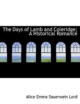 The Days of Lamb and Coleridge; a Historical Romance