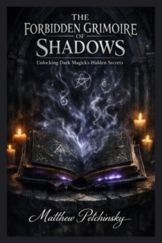 Paperback The Forbidden Grimoire of Shadows: Unlocking Dark Magick's Hidden Secrets Book