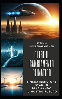 Paperback Oltre il Cambiamento Climatico: I Megatrend che stanno plasmando il nostro futuro [Italian] Book