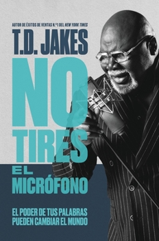 Paperback No Tires El Micrófono: El Poder de Tus Palabras Puede Cambiar El Mundo [Spanish] Book