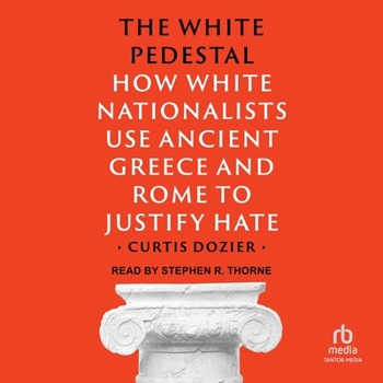 The White Pedestal: How White Nationalists Use Ancient Greece and Rome to Justify Hate