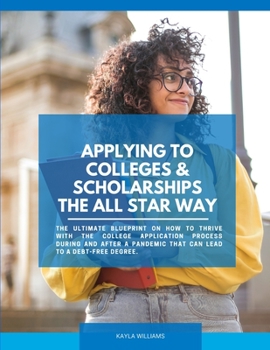 Paperback Applying to Colleges & Scholarships the All Star Way: The ULTIMATE blueprint on how to thrive with the college application process during and after a Book