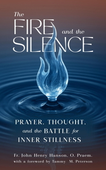 Paperback The Fire and the Silence: Prayer, Thought, and the Battle for Inner Stillness Book