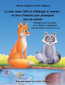 Paperback Le raton laveur Willi et Frédérique la renarde: Un livre d'histoires pour philosopher avec les enfants: Philosophie pour les enfants: Pour réfléchir e [French] Book