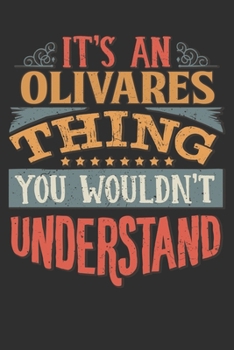 It's An Olivares Thing You Wouldn't Understand: Want To Create An Emotional Moment For A Olivares Family Member ? Show The Olivares's You Care With ... Surname Planner Calendar Notebook Journal