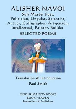 Paperback Alisher Navoi: Sufi Master Poet, Politician, Linguist, Scientist, Author, Calligrapher, Art-Patron, Intellectual, Painter, Builder. Selected Poems Book