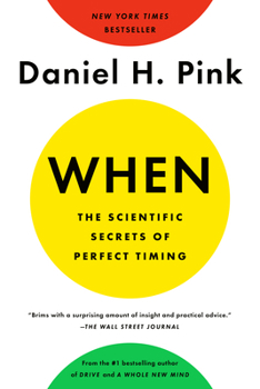 When: The Scientific Secrets of Perfect Timing