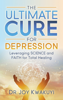 Paperback The Ultimate Cure for Depression: Leveraging Science and Faith for Total Healing Book