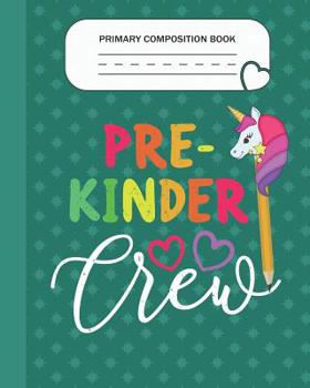 Paperback Primary Composition Book - Pre-Kinder Crew: Grade Level K-2 Learn To Draw and Write Journal With Drawing Space for Creative Pictures and Dotted MidLin Book