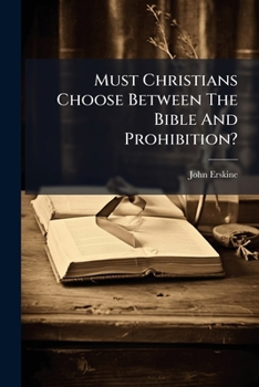Paperback Must Christians Choose Between The Bible And Prohibition? Book