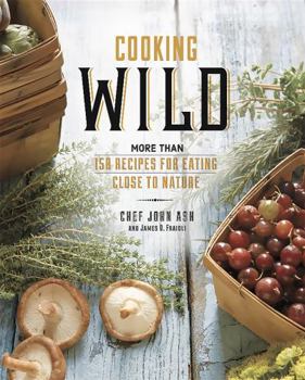 Hardcover Cooking Wild: More Than 150 Recipes for Eating Close to Nature Book