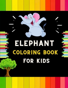 Paperback Elephant coloring book for kids: A funny collection of easy elephant coloring book for kids, toddlers & preschoolers, boys & girls: A Fun Kid coloring Book