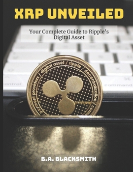 Paperback XRP Unveiled: Your Complete Guide to Ripple's Digital Asset: What is Ripple XRP and what does it do? Book
