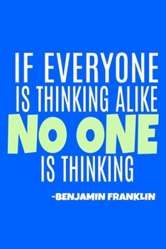 Paperback If Everyone Is Thinking Alike No One Is Thinking - Benjamin Franklin: Blank Lined Notebook Journal: Benjamin Franklin Quotes Fan Lover President Gifts Book