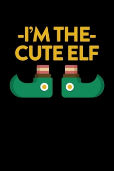 I'm The Cute Elf: College Ruled Lined Writing Notebook Journal, 6x9, 120 Pages