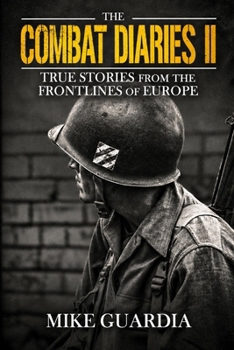 The Combat Diaries II: True Stories from the Frontlines of Europe