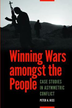 Paperback Winning Wars Amongst the People: Case Studies in Asymmetric Conflict Book