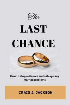 Paperback The Last Chance: How to stop a divorce and Salvage any Marital problem Book