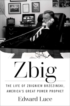 Hardcover Zbig: The Life of Zbigniew Brzezinski, America's Great Power Prophet Book