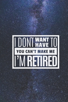 I don't want have to I'm retired - funny retirement Journal