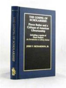 Hardcover The Gospel of Scholarship: Pierce Butler and a Critique of American Librarianship Book