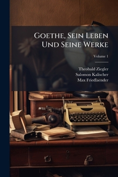 Paperback Goethe, Sein Leben Und Seine Werke; Volume 1 [German] Book