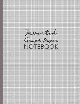 Paperback Inverted Graph Paper Notebook: White Grid On Gray Background, 4 Lines per inch, 120 pages, Large Size (8.5 x 11 in) Book