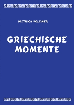 Paperback Griechische Momente: Mythen, Reisen, Menschen [German] Book