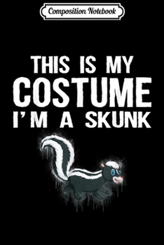 Composition Notebook: This Is My Costume I'm A Skunk Cute Halloween Journal/Notebook Blank Lined Ruled 6x9 100 Pages