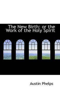 Hardcover The New Birth: Or the Work of the Holy Spirit Book