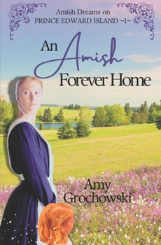 An Amish Forever Home: Amish Dreams on Prince Edward Island, Book 1 - Book #1 of the Amish of Prince Edward Island