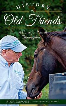 Hardcover History of Old Friends: A Home for Retired Thoroughbreds Book