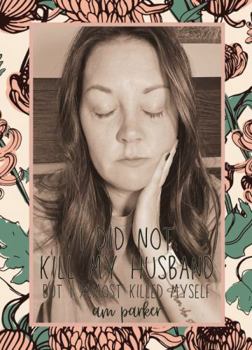 Hardcover I Did Not Kill My Husband, But I Almost Killed Myself Book